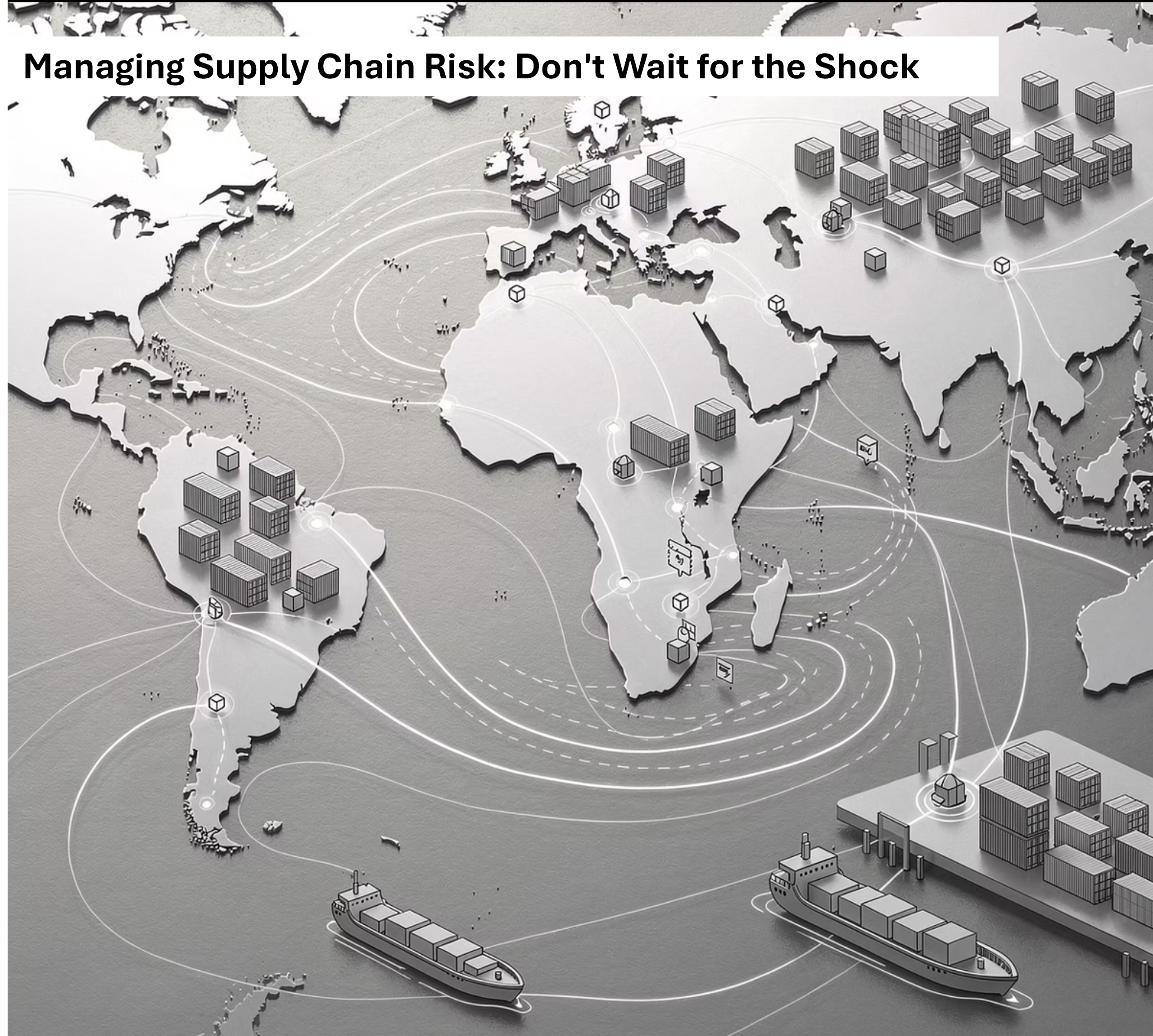 Illustrated global supply chain map showing shipping routes, cargo ships, ports and container hubs across Europe, Africa, Asia and the Americas, with the headline “Managing Supply Chain Risk: Don’t Wait for the Shock